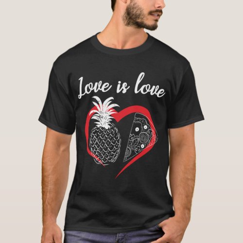 Love Is Love Valentines Day Pineapple Pizza Lover T_Shirt