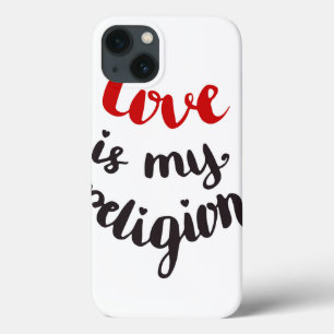 Love Is My Religion iPhone 13 Case