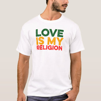 Love is my Religion T-Shirt