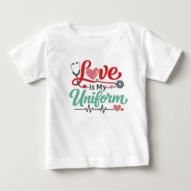 Love Is My Uniform Nurse Baby T-Shirt (Front)