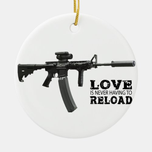 Love is Never Having To Reload AR_15 Ceramic Ornament
