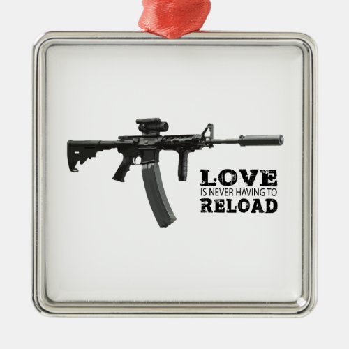 Love is Never Having To Reload AR_15 Metal Ornament