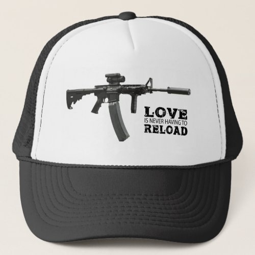 Love is Never Having To Reload AR_15 Trucker Hat