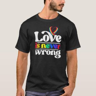 Love Is Never Wrong Lgbtq Diversity Rainbow Pride T-Shirt