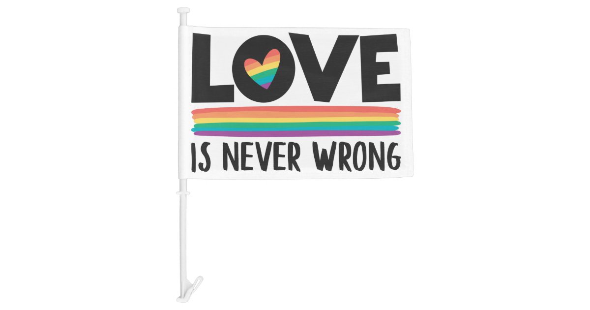 Love is never wrong rainbow LGBTQ pride month Car Flag | Zazzle