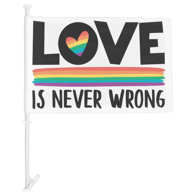 Love is never wrong rainbow LGBTQ pride month Car Flag | Zazzle