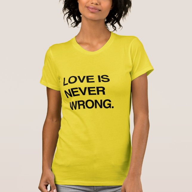 LOVE IS NEVER WRONG T-Shirt (Front)