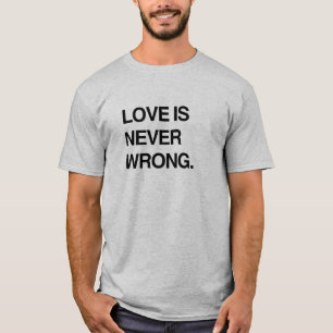 LOVE IS NEVER WRONG T-Shirt