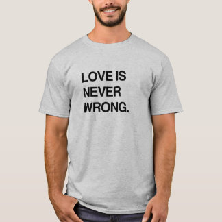 LOVE IS NEVER WRONG T-Shirt
