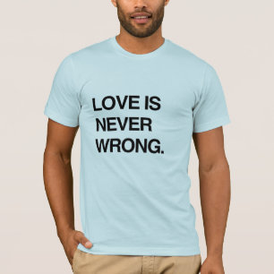 LOVE IS NEVER WRONG T-Shirt