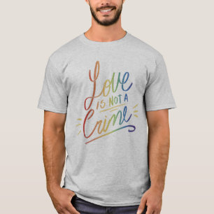 Love is Not A Crime T-Shirt