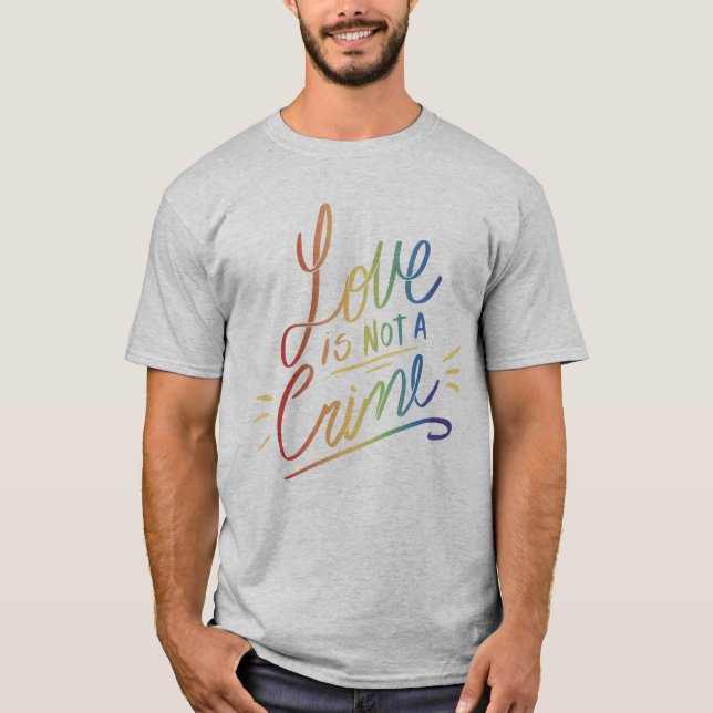 Love is Not A Crime T-Shirt (Front)