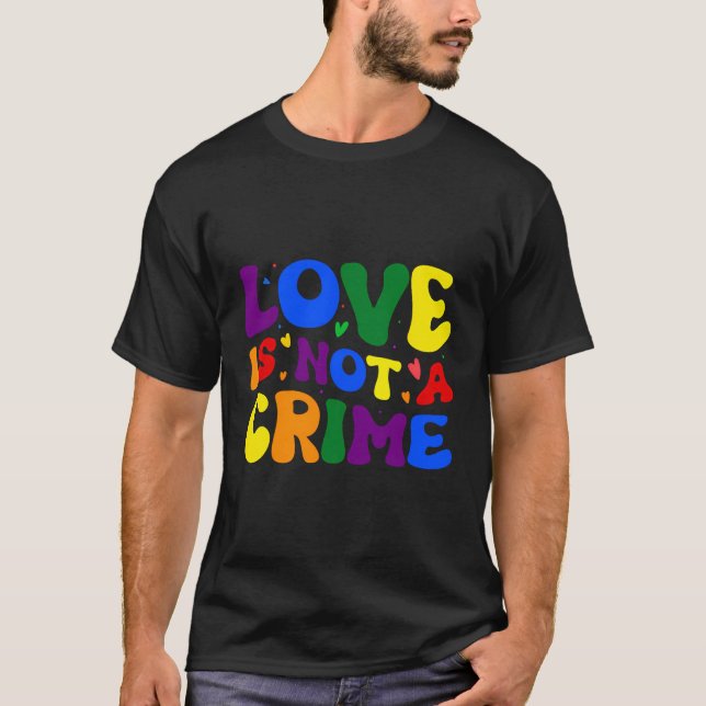 Love Is Not A Crime T-Shirt (Front)