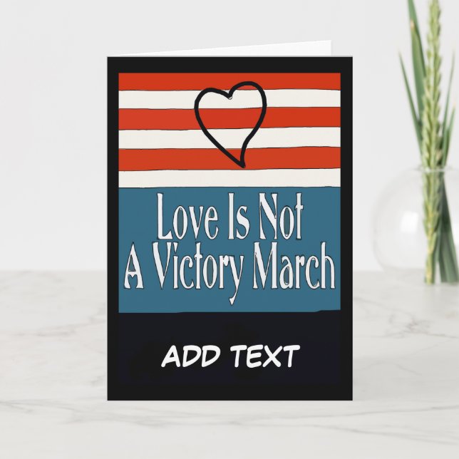  Love Is Not A Victory March, edit text, Holiday Card (Front)