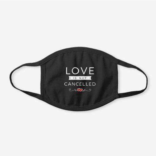 Love Is Not Cancelled Couple Romantic Quote Hearts Black Cotton Face Mask