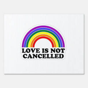 Love Is Not Cancelled Rainbow LGBT Pride Month Sign