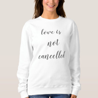 love is not cancelled simple purview design sweatshirt