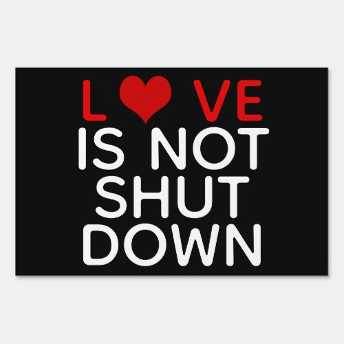Love is Not Shut Down Quarantine Stay Home Sign