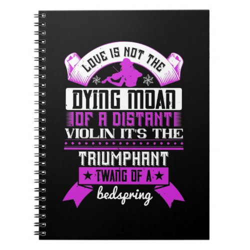 Love Is Not The Dying Moan Of A Distant Violin Notebook