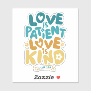 Love is Patient, Love is Kind 1 Corinthians 13:4 Sticker