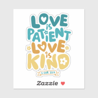 Love is Patient, Love is Kind 1 Corinthians 13:4 Sticker