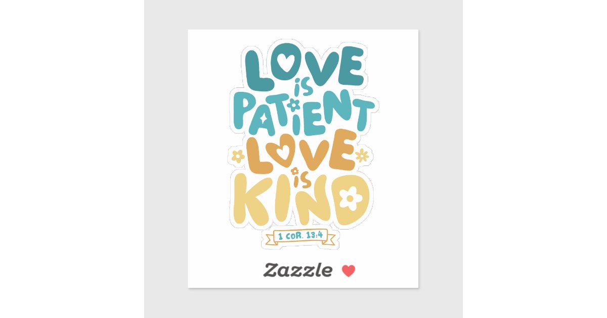 Love is Patient, Love is Kind 1 Corinthians 13:4 Sticker | Zazzle