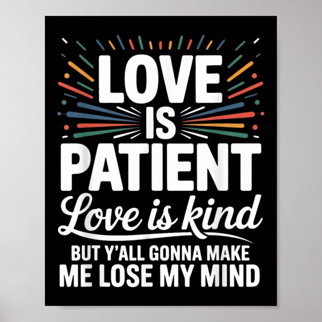 Love Is Patient Love Is Kind But Y'all Gonna M Poster (Front)