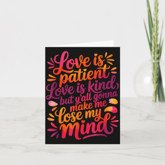 Love Is Patient Love Is Kind But Y'all Gonna Make  Card (Front)