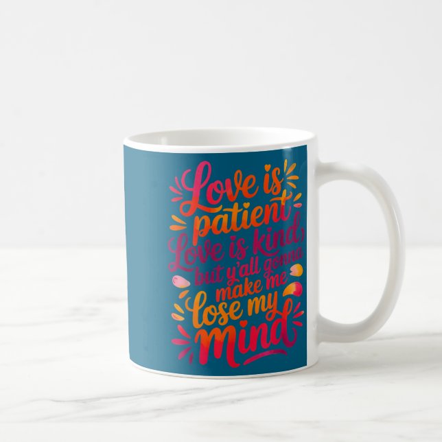 Love Is Patient Love Is Kind But Y'all Gonna Make  Coffee Mug (Right)
