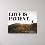 Love is Patient Memory Event Photo Canvas Print<br><div class="desc">A typographic message overlay that love is patient is balanced by customized text to commemorate a wedding,  engagement,  reunion and more. Upload a large,  high resolution image to create your own,  one-of-a-kind wall art and keep the memory of that special moment in time alive.</div>
