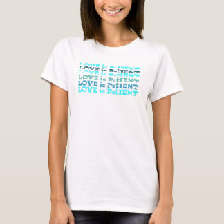 Love is patient T-Shirt