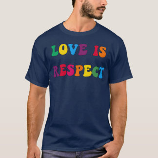 Love Is Respect funny T-Shirt