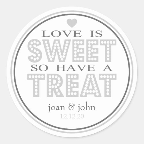 Love Is Sweet So Have A Treat Silver  Gray Classic Round Sticker