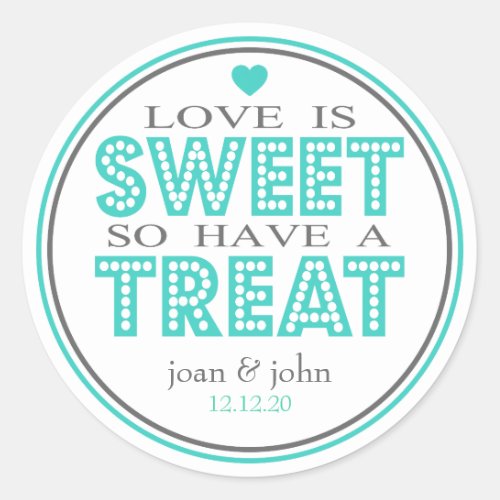 Love Is Sweet So Have A Treat Teal  Gray Classic Round Sticker