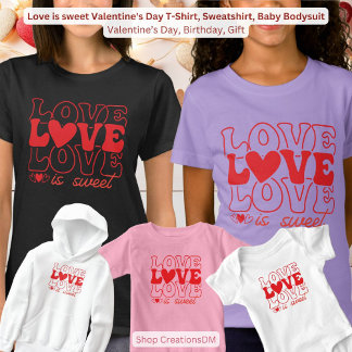 Love is sweet Valentine's Day T-Shirt, Sweatshirt, Baby Bodysuit
