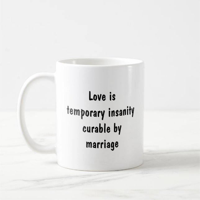 Love is temporary insanity curable by marriage Fun Coffee Mug (Left)