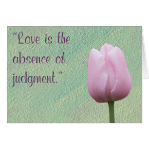 Love is the Absence of Judgement Greeting Card