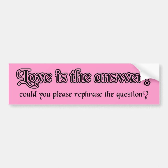Love Is The Answer Funny Bumper Sticker Humor (Front)