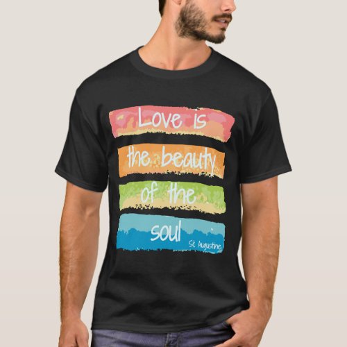 Love Is The Beauty Of The Soul T_Shirt