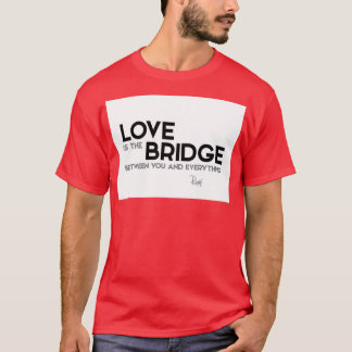 love is the bridge between you and everything rumi T-Shirt