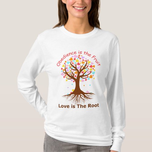 Love is the Fruit Obedience is the Root T_shirt