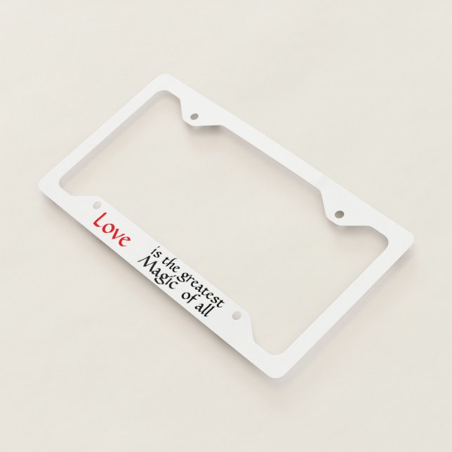 Love is the greatest Magic of all License Plate Frame (3/4)