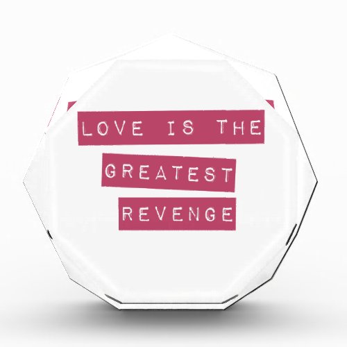 Love Is The Greatest Revenge Acrylic Award