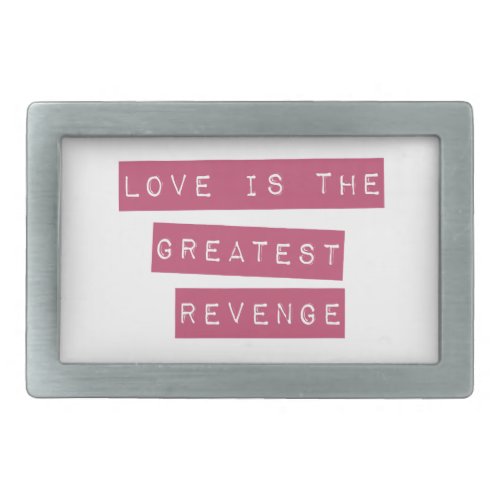 Love Is The Greatest Revenge Belt Buckle