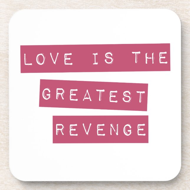 Love Is The Greatest Revenge Beverage Coaster (Front)