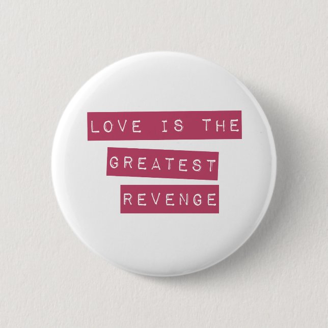 Love Is The Greatest Revenge Button (Front)