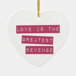 Love Is The Greatest Revenge Ceramic Ornament