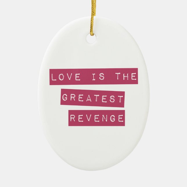 Love Is The Greatest Revenge Ceramic Ornament (Front)