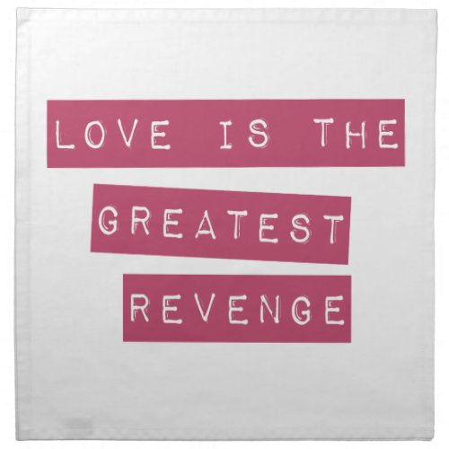 Love Is The Greatest Revenge Cloth Napkin