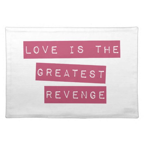Love Is The Greatest Revenge Cloth Placemat